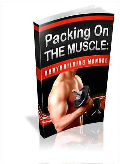 Packing On The Muscle: Body Building Manual