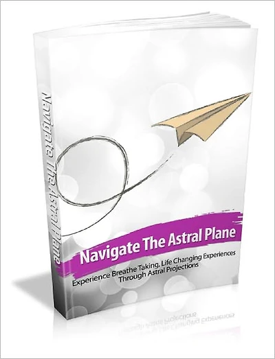 Navigate The Astral Plane Experience Breathe Taking, Life Changing Experiences Through Astral Projections!