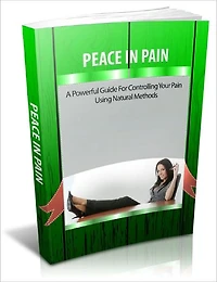 Peace in Pain - A Powerful Guide for Controlling Your Pain Using Natural Methods