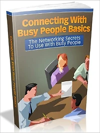 Connecting With Busy People Basics - The Networking Secrets To Use With Busy People