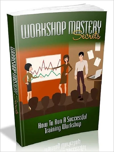 Workshop Mastery Secrets - How To Run A Successful Training Workshop