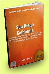 San Diego California : Discover San Diego With This Tour Guide To La Jolla, San Diego Zoo, Whale Watching, Ocean Beach, Mission Bay, The Maritime Museum And More