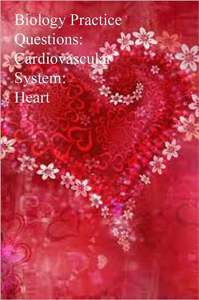 Biology Practice Questions: Cardiovascular System: Heart