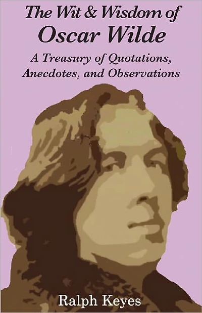 The Wit & Wisdom of Oscar Wilde