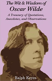 The Wit & Wisdom of Oscar Wilde