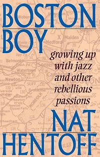 Boston Boy: Growing up with Jazz and Other Rebellious Passions
