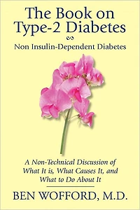 The Book on Type-2 Diabetes, Non Insulin-Dependent Patients: A Non-Technical Discussion of What It Is, What Causes It, and What To Do About It
