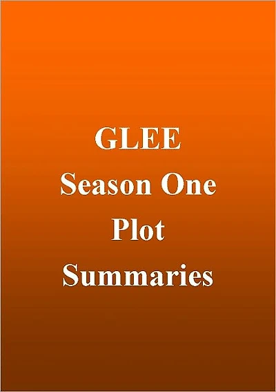 Glee - Season 1 Plot Summaries