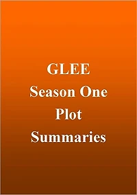 Glee - Season 1 Plot Summaries