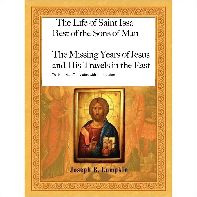 The Life of Saint Issa: Best of the Sons of Man: The Missing Years of Jesus and His Travels in the East