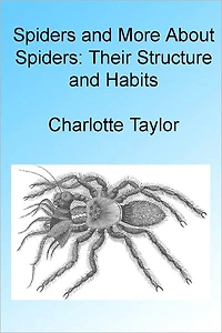 Spiders and More About Spiders: Their Stucture and Habits. Illustrated