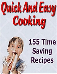Quick And Easy Cooking: 155 Time Saving Recipes (With an Active Table of Contents)