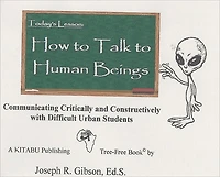 How to Talk to Human Beings: Communicating Critically and Constructively with Difficult Urban Students