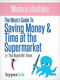 Modern Lifestyles: The Mom's Guide To Saving Money & Time At The Supermarket