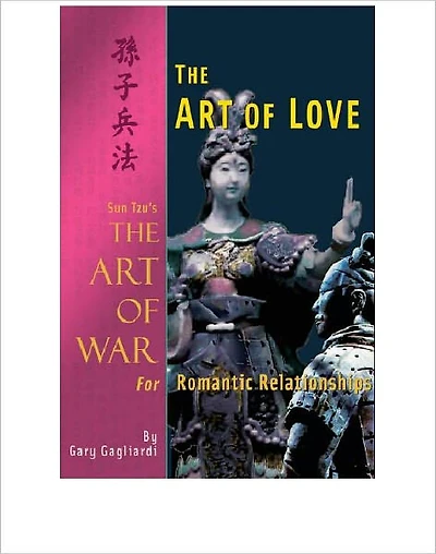 The Art of Love : Sun Tzu's The Art of War for Romantic Relationships