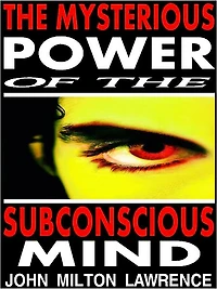 The Mysterious Power Of The Subconscious Mind