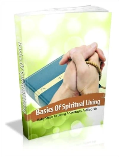 Basics Of Spiritual Living Baby Steps To Living A Spiritually Fulfilled Life