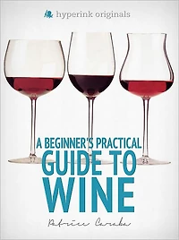 A Beginner's Practical Guide to Wine