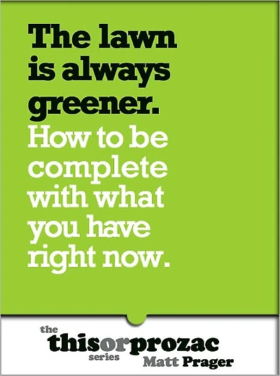 The Lawn Is Always Greener: How To Be Complete With What You Have Right Now