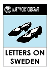 Wollstonecraft's Letters written in Sweden, Norway and Denmark