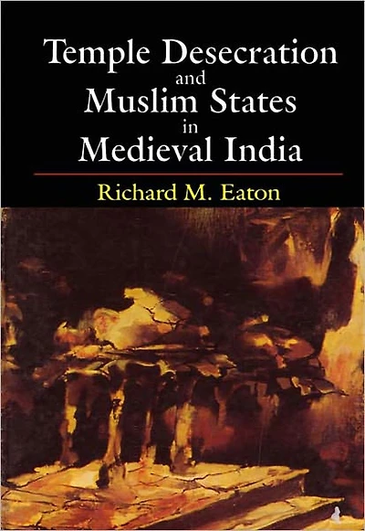 Temple Desecration and Muslim States in Medieval India