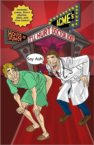 ACME'S HOUSE OF HUMOR: It'll Hurt Doctor Jokes