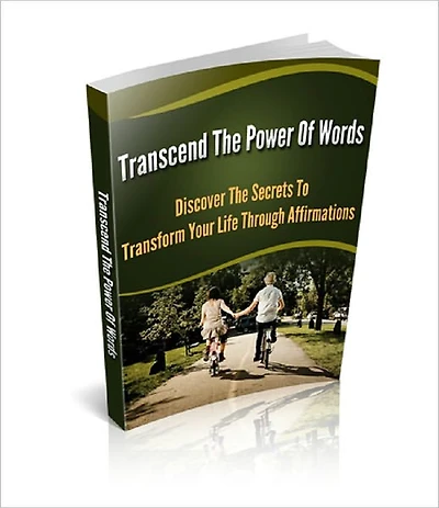 Transcend The Power Of Words: Discover The Secrets To Transform Your Life Through Affirmations
