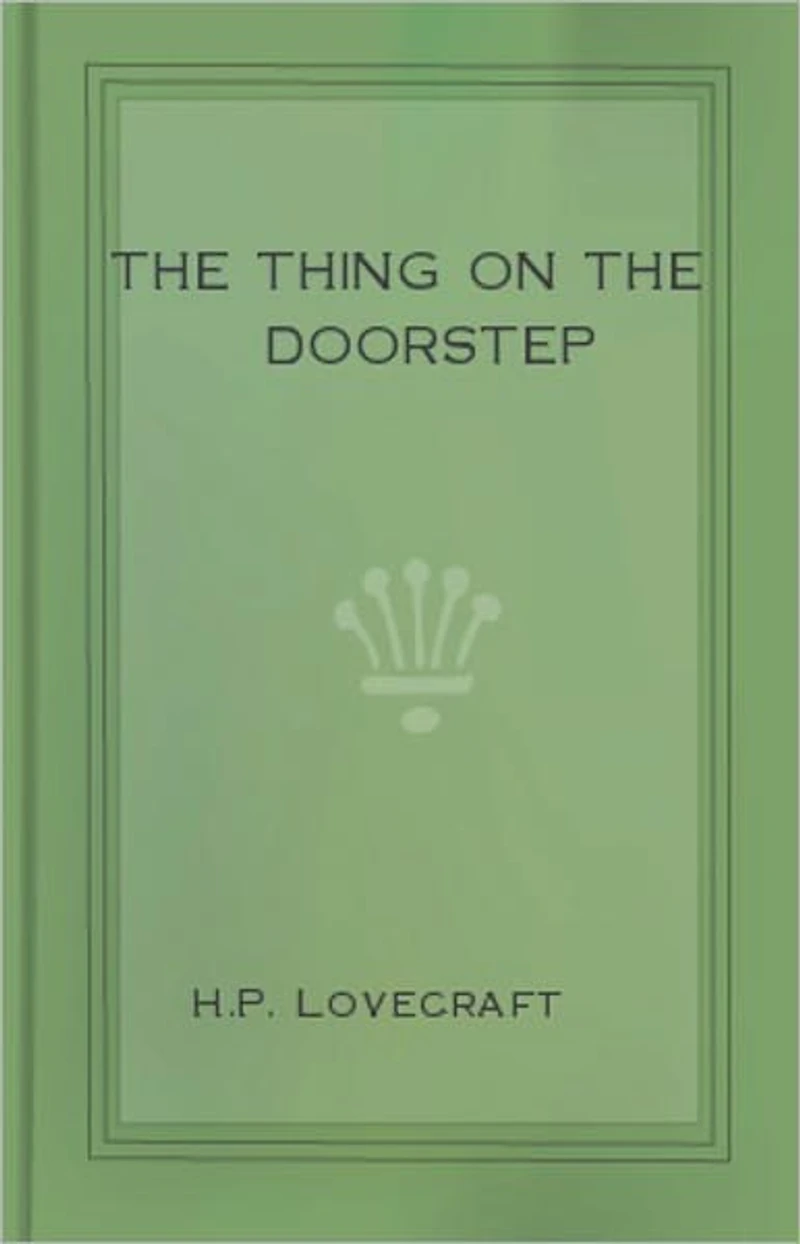 The Thing on the Doorstep: A Horror, Post-1930, Short Story Classic By H. P. Lovecraft! AAA+++
