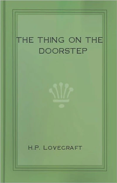 The Thing on the Doorstep: A Horror, Post-1930, Short Story Classic By H. P. Lovecraft! AAA+++