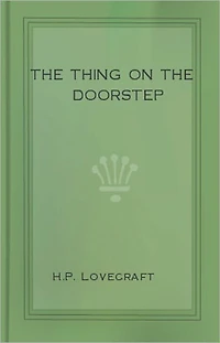 The Thing on the Doorstep: A Horror, Post-1930, Short Story Classic By H. P. Lovecraft! AAA+++