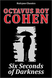 Six Seconds of Darkness by Octavus Roy Cohen [David Carroll Mysteries #3]