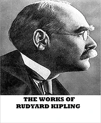 The Works of Rudyard Kipling (Annotated)