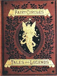 Fairy Circles, Tales and Legends of Giants, Dwarfs, Fairies, Water-Sprites Hobgoblins [Illustrated]