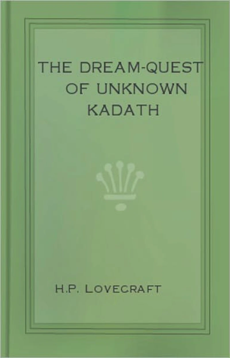 The Dream-Quest of Unknown Kadath: A Horror, Fiction and Literature Classic By H. P. Lovecraft! AAA+++