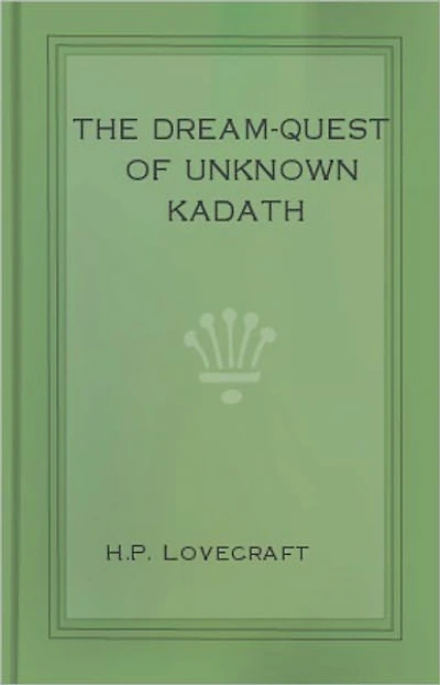 The Dream-Quest of Unknown Kadath: A Horror, Fiction and Literature Classic By H. P. Lovecraft! AAA+++
