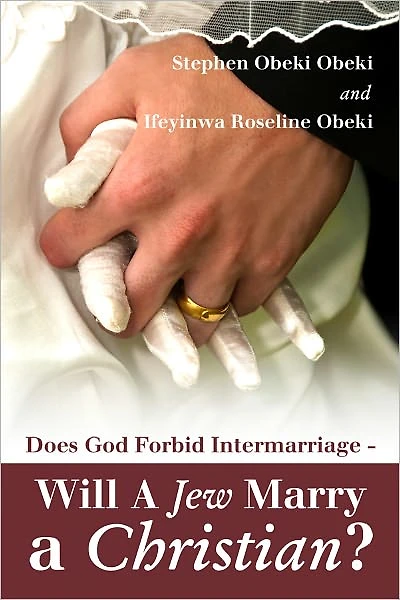 Does God Forbid Intermarriage - Will A Jew Marry a Christian?