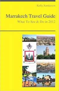 Marrakech, Morocco Travel Guide - What To See & Do