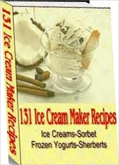 Quick and Easy Cooking Recipes on 131 Ice Cream Maker Recipes - order your own ice cream maker recipe collection today.....