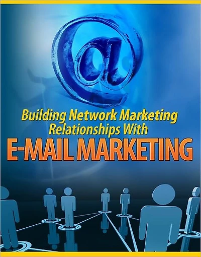 Building Network Marketing Relationships With E-mail Marketing