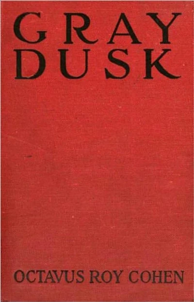 Grey Dusk: A Mystery/Detective, Pulp Classic By Octavus Roy Cohen! AAA+++