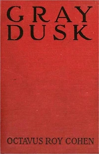 Grey Dusk: A Mystery/Detective, Pulp Classic By Octavus Roy Cohen! AAA+++