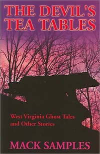 Devil's Tea Tables: West Virginia Ghost Tales and Other Stories