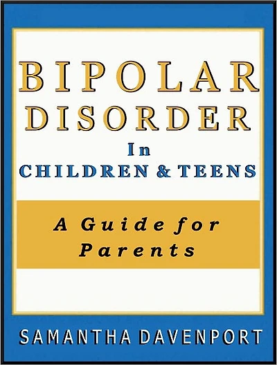 Bipolar Disorder in Children and Teens: A Guide for Parents