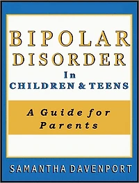 Bipolar Disorder in Children and Teens: A Guide for Parents