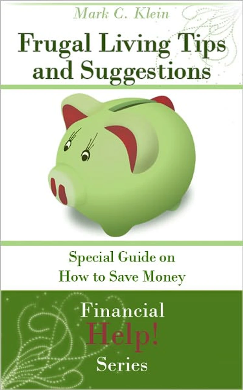 Frugal Living Tips and Suggestions: Special Guide on How to Save Money