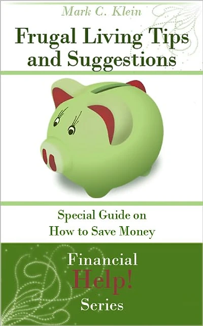 Frugal Living Tips and Suggestions: Special Guide on How to Save Money