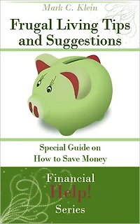 Frugal Living Tips and Suggestions: Special Guide on How to Save Money