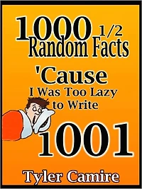 1000 1/2 Random Facts 'Cause I Was Too Lazy to Write 1001