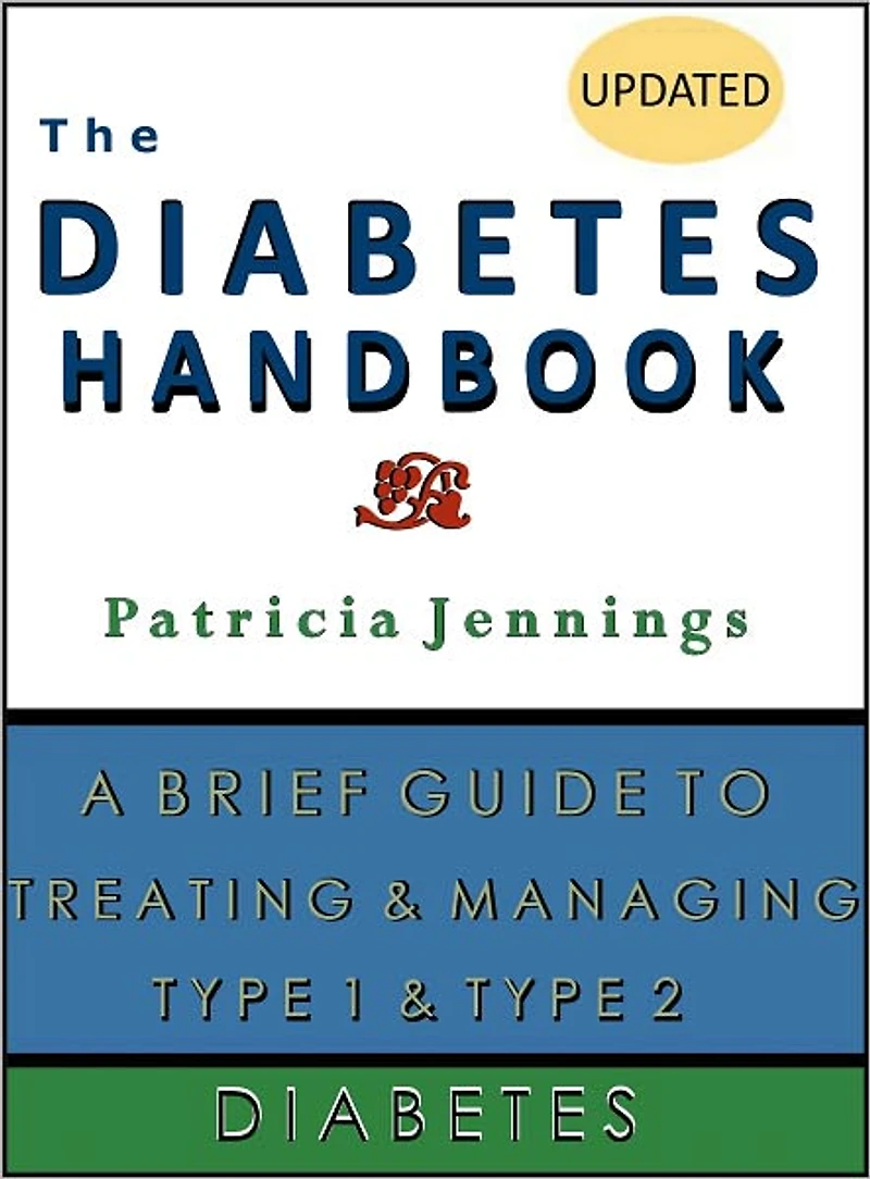 The Diabetes Handbook: A Brief Guide to Treating and Managing Type 1 and Type 2 Diabetes