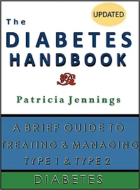 The Diabetes Handbook: A Brief Guide to Treating and Managing Type 1 and Type 2 Diabetes